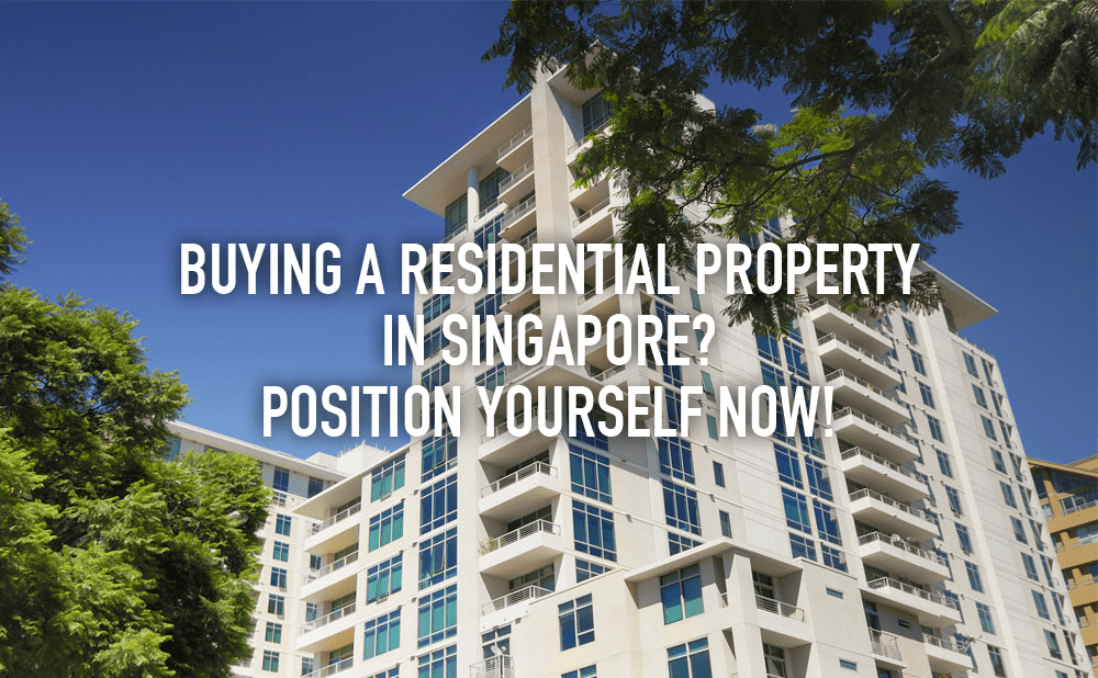 Buying a Residential Property in Singapore? Position Yourself Now