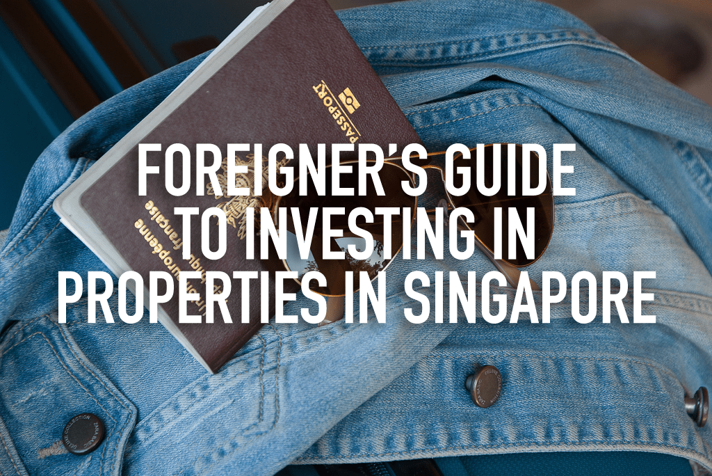 The foreigner's guide to investing in properties in Singapore
