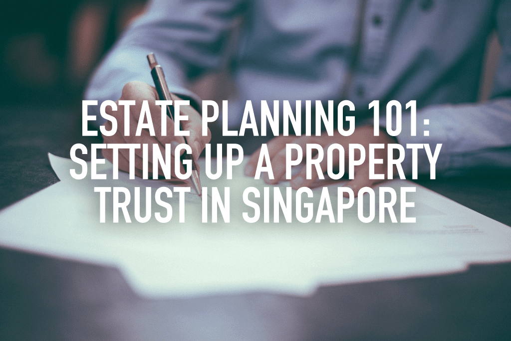 Estate Planning 101 Setting up a property trust in Singapore Redbrick Mortgage Advisory