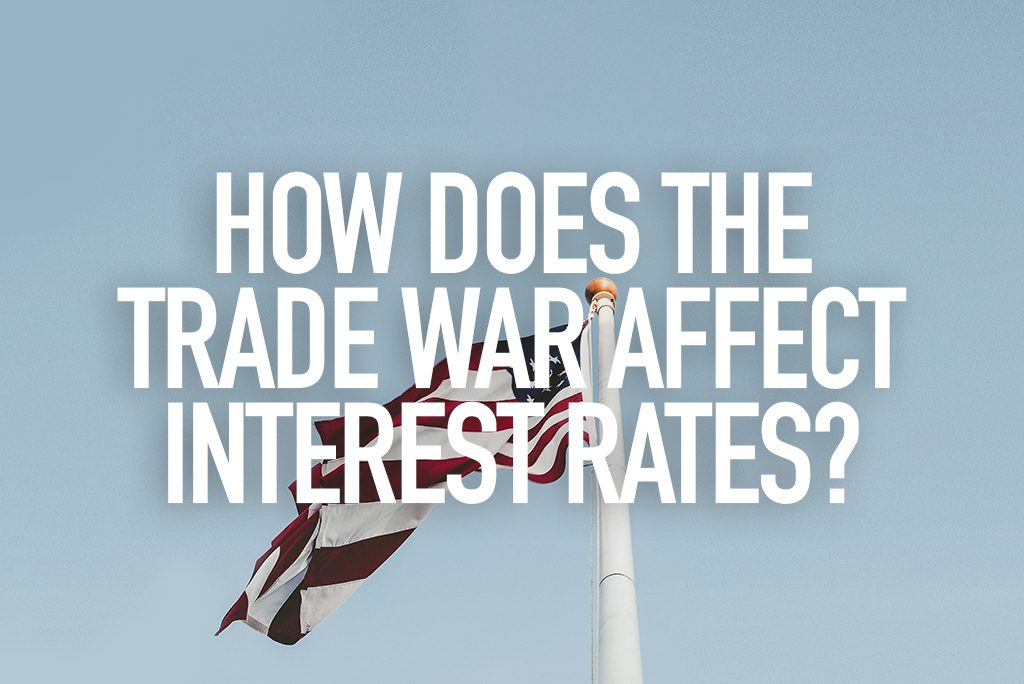 How does the trade war affect interest rates? - Redbrick Mortgage Advisory