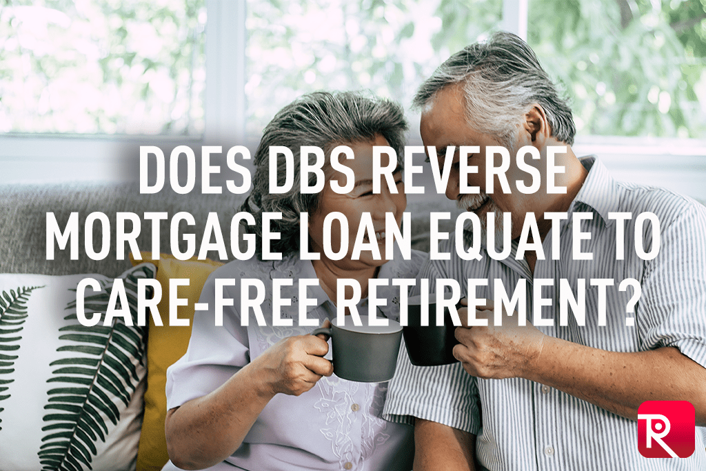 Does DBS Reverse Mortgage Loan Equate To CareFree Retirement?