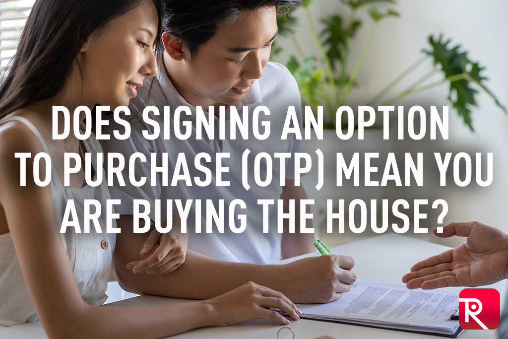 Does signing an Option To Purchase (OTP) mean you are buying the house?
