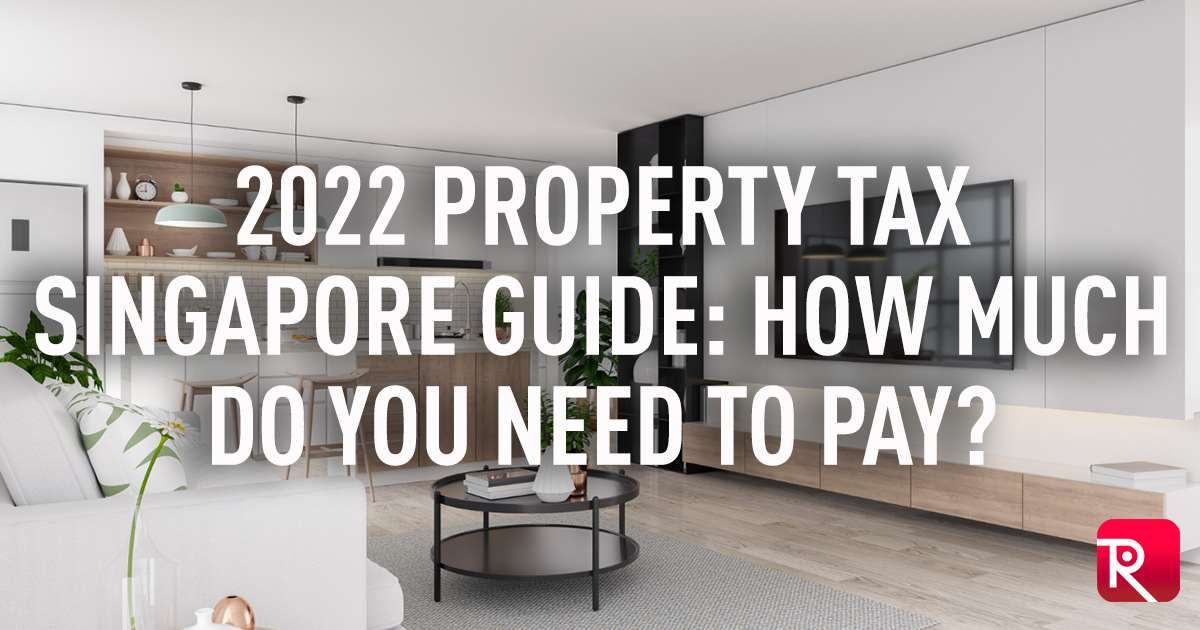 2022 Property Tax Singapore Guide How Much Do You Need To Pay?