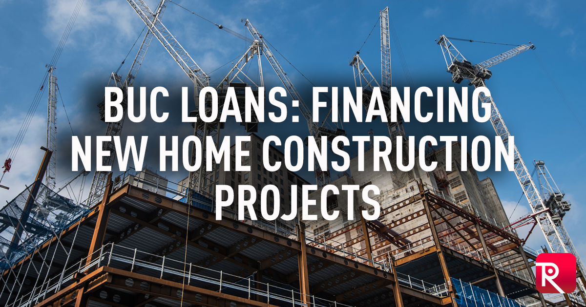 BUC Loans: Financing New Home Construction Projects - Redbrick Mortgage